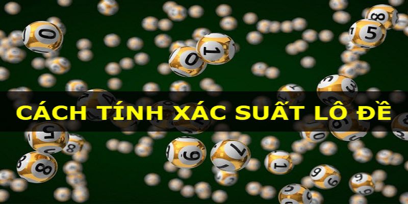 Tìm hiểu về cách tính xác suất lô đề