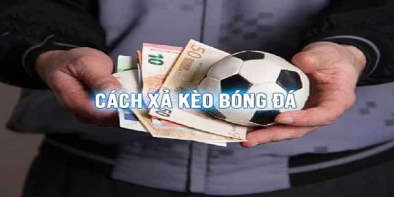 Hướng dẫn cách xả kèo hiệu quả